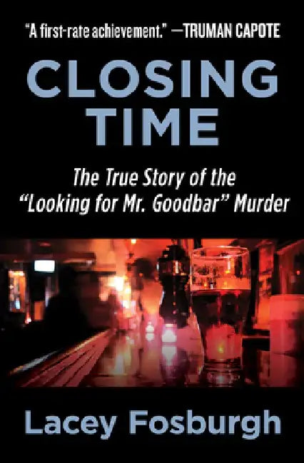 Closing Time: The True Story of the "Looking for Mr. Goodbar" Murder by Lacey Fosburgh