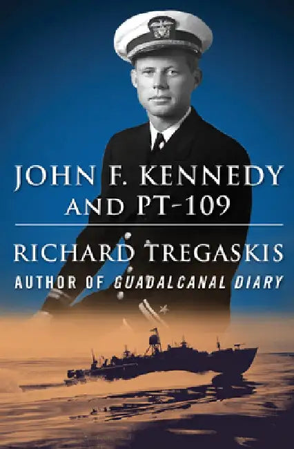 John F. Kennedy and PT-109 by Richard Tregaskis