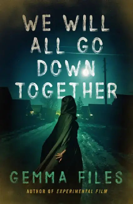 We Will All Go Down Together by Gemma Files