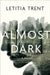 Almost Dark by Letitia Trent