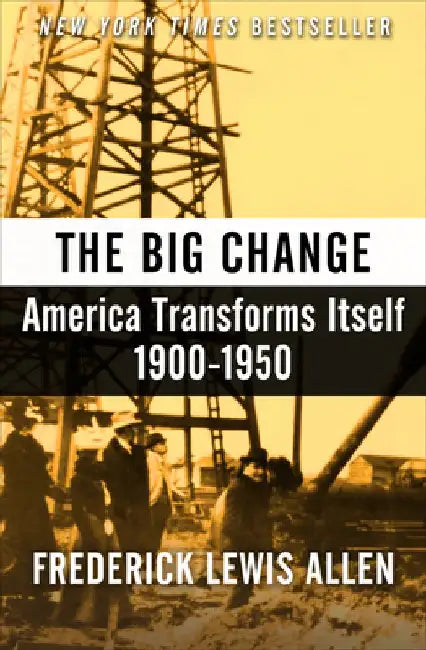 The Big Change: America Transforms Itself, 1900-1950 by Frederick Lewis Allen