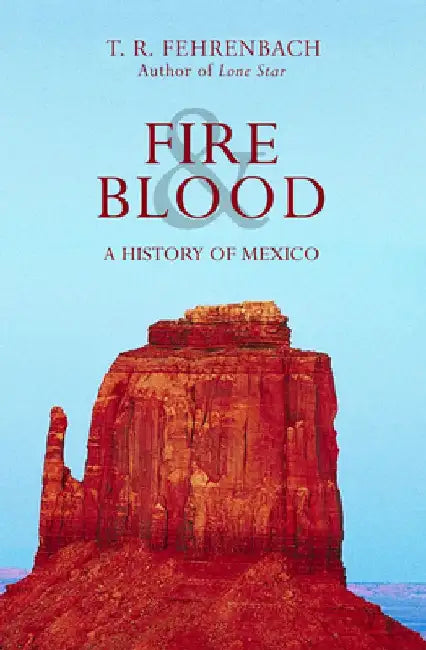 Fire & Blood: A History of Mexico by T. R. Fehrenbach