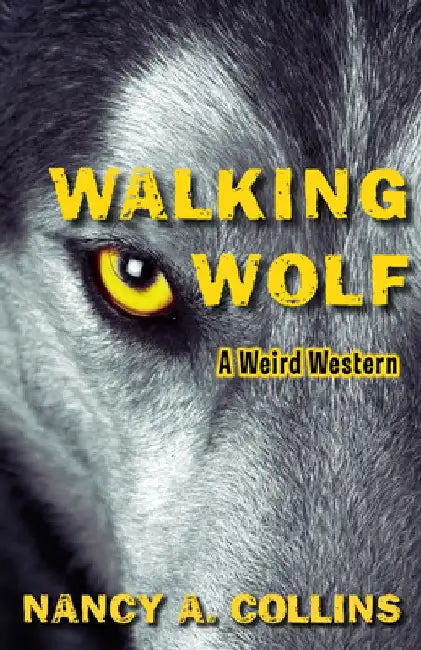 Walking Wolf: A Weird Western by Nancy A. Collins