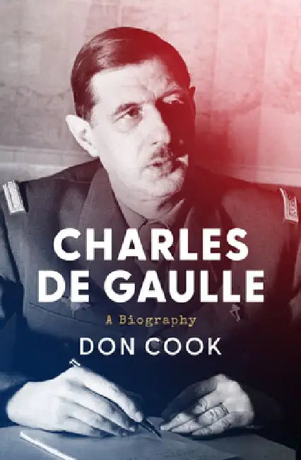 Charles de Gaulle: A Biography by Don Cook