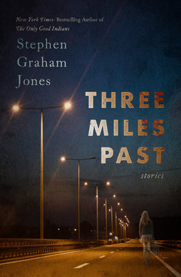 Three Miles Past: Stories by Stephen Graham Jones