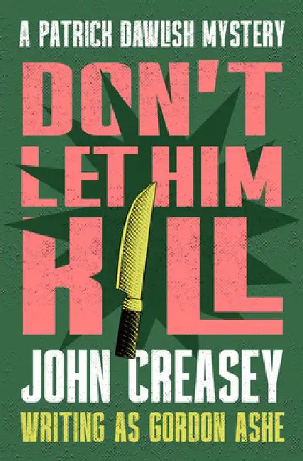 Don't Let Him Kill by John Creasey