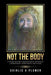 Not the Body: A story of pain, degradation, intrigue, corruption, spirituality and Love. by Shirlie K. Plomer