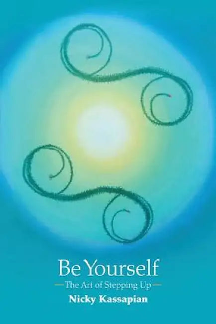 Be Yourself: The Art of Stepping Up by Nicky Kassapian