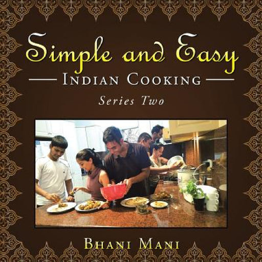 Simple and Easy Indian Cooking: Series Two by Bhani Mani
