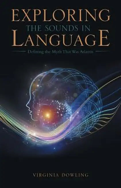 Exploring the Sounds in Language: Defining the Myth That Was Atlantis by Virginia Dowling