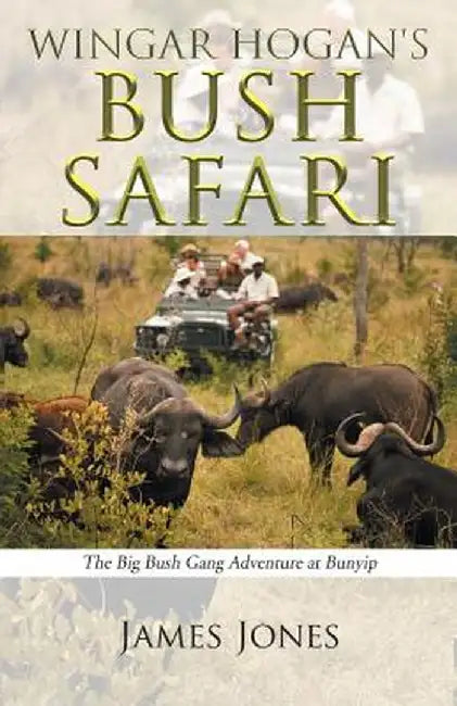 Wingar Hogan's Bush Safari: The Big Bush Gang Adventure at Bunyip by James Jones