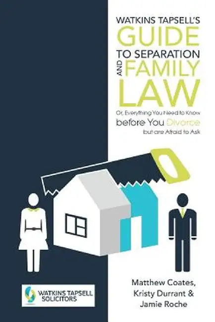 Watkins Tapsell's Guide to Separation and Family Law: Or, Everything You Need to Know Before You Divorce But Are Afraid to Ask by Matthew Coates