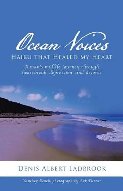 Ocean Voices: Haiku That Healed My Heart by Denis Albert Ladbrook