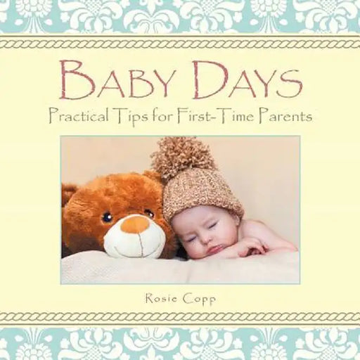 Baby Days: Practical Tips for First-Time Parents by Rosie Copp