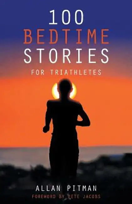 100 Bedtime Stories for Triathletes by Allan Pitman