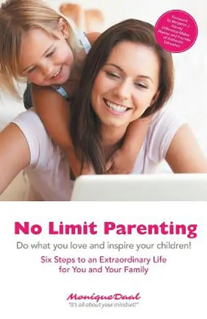 No Limit Parenting: Do What You Love and Inspire Your Children! by Monique Daal