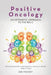 Positive Oncology: An Optimistic Approach to the Big C by Sue Mackey