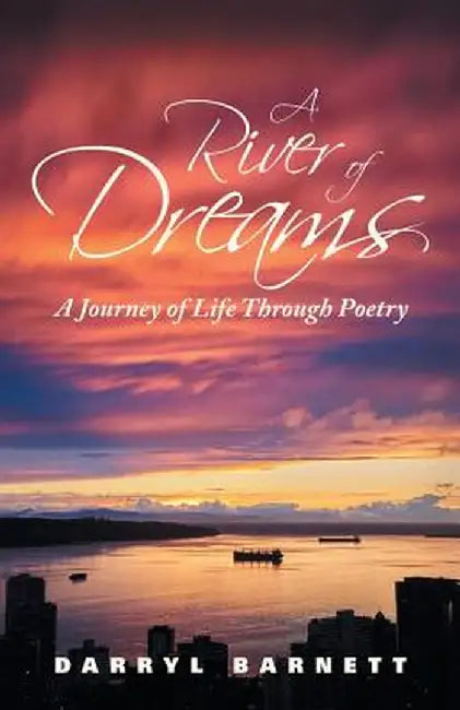 A River of Dreams: A Journey of Life Through Poetry by Darryl Barnett