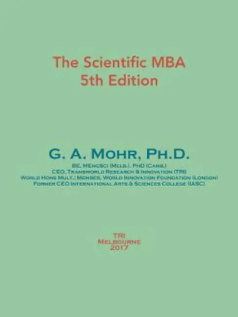 The Scientific MBA: 5th Edition by Ph. D. G. a. Mohr