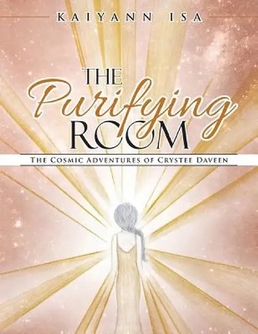 The Purifying Room: The Cosmic Adventures of Crystee Daveen by Kaiyann Isa