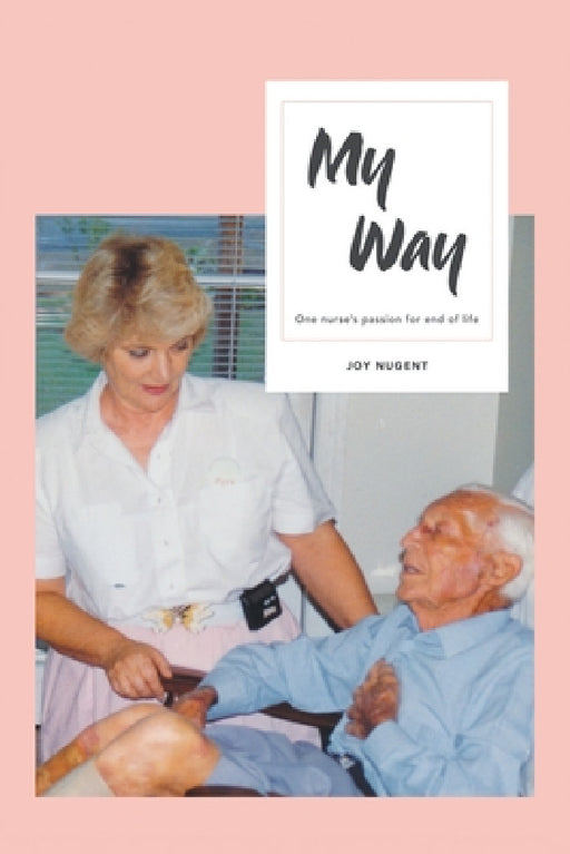 My Way: One Nurse's Passion for End of Life by Joy Nugent