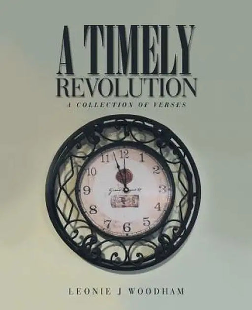 A Timely Revolution: A Collection of Verses by Leonie J. Woodham