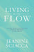 Living in the Flow: A Guide to Discovering Your Purpose and Value in This World by Jeanine Sciacca