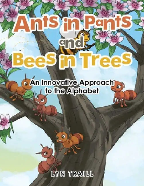 Ants in Pants and Bees in Trees: An Innovative Approach to the Alphabet by Lyn Traill
