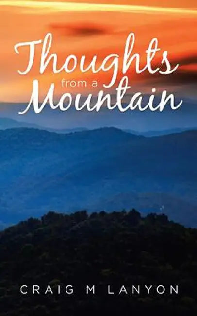 Thoughts from a Mountain by Craig M. Lanyon