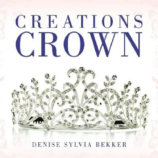 Creations Crown by Denise Sylvia Bekker