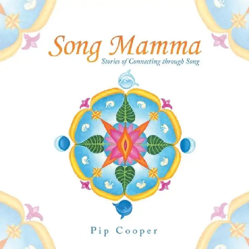 Song Mamma: Stories of Connecting Through Song by Pip Cooper