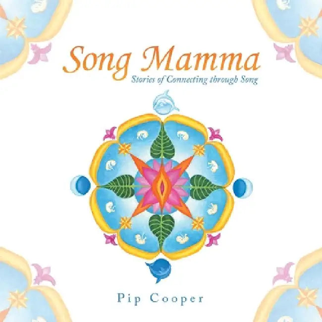 Song Mamma: Stories of Connecting Through Song by Pip Cooper
