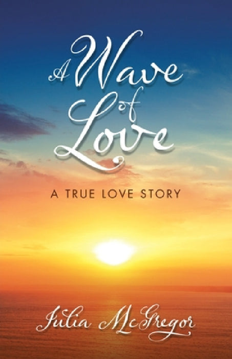 A Wave of Love: A True Love Story by Julia McGregor