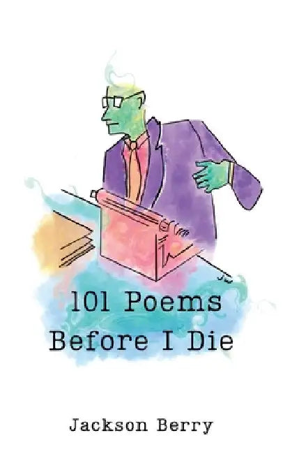 101 Poems Before I Die by Jackson Berry