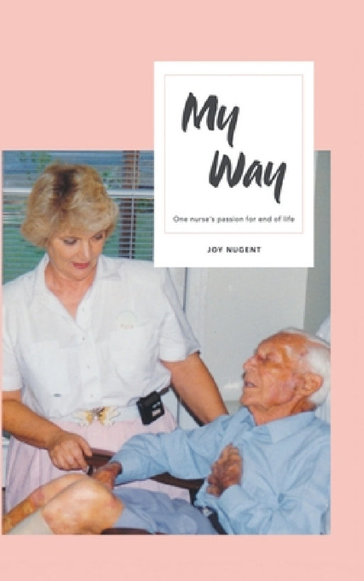 My Way: One Nurse's Passion for End of Life by Joy Nugent