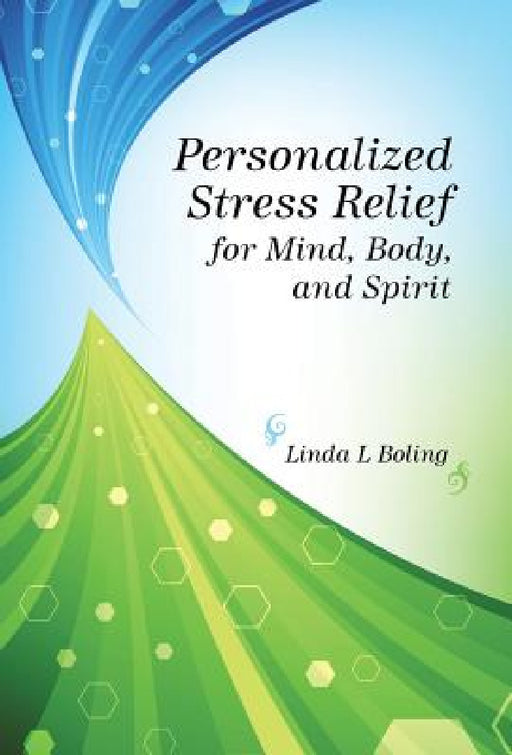 Personalized Stress Relief for Mind, Body, and Spirit by Linda L. Boling