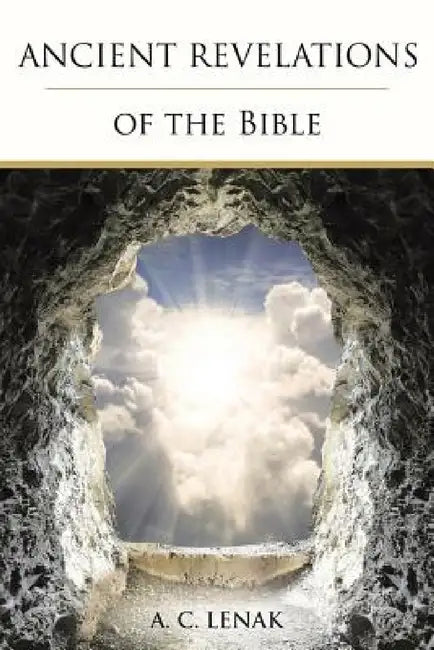 Ancient Revelations of the Bible by A. C. Lenak