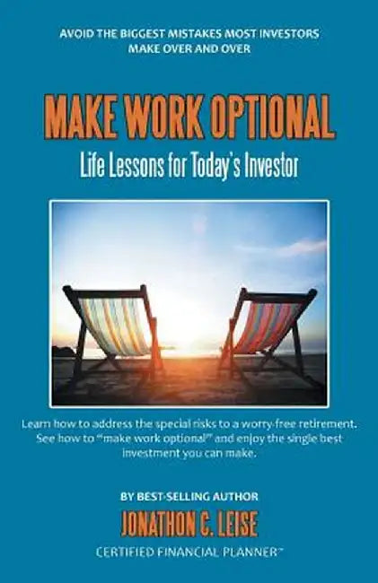 Make Work Optional: Life Lessons for Today's Investor by Jonathon C. Leise