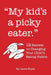 My Kid's a Picky Eater: Twelve Secrets to Changing Your Child's Eating Habits by Laura Kopec