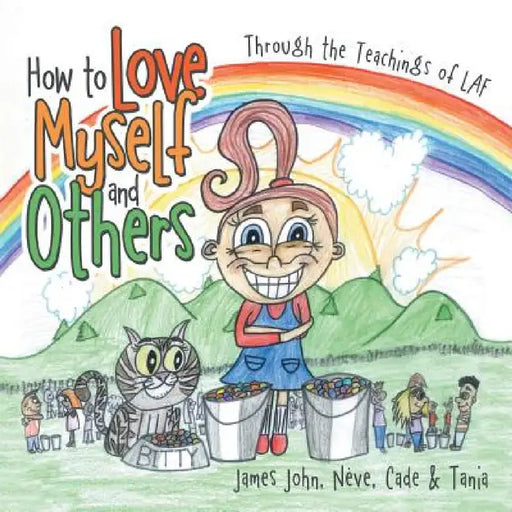 How to Love Myself and Others.: Through the Belief of LAF by Nève Cade &. Tania James John