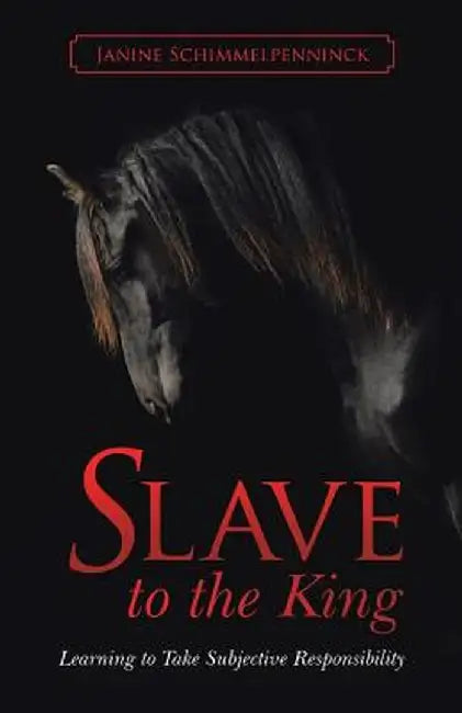 Slave to the King: Learning to Take Subjective Responsibility by Janine Schimmelpenninck