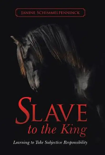 Slave to the King: Learning to Take Subjective Responsibility by Janine Schimmelpenninck