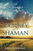 Journey of a Shaman: Life - the Journey, Spirit - the Destination by John Norseman