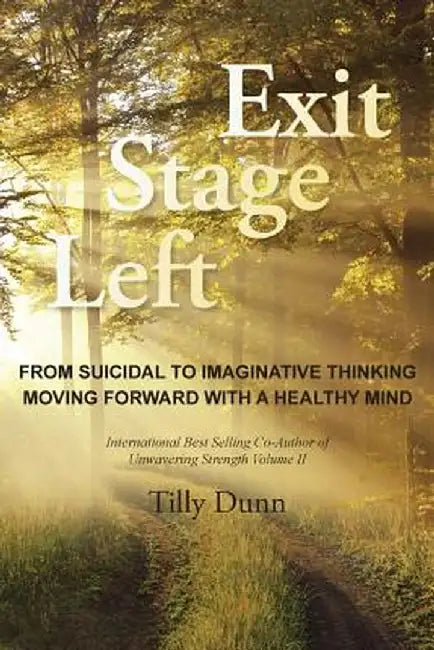 Exit Stage Left: From Suicidal to Imaginative Thinking by Tilly Dunn