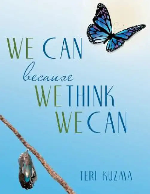 WE CAN because WE THINK WE CAN by Teri Kuzma