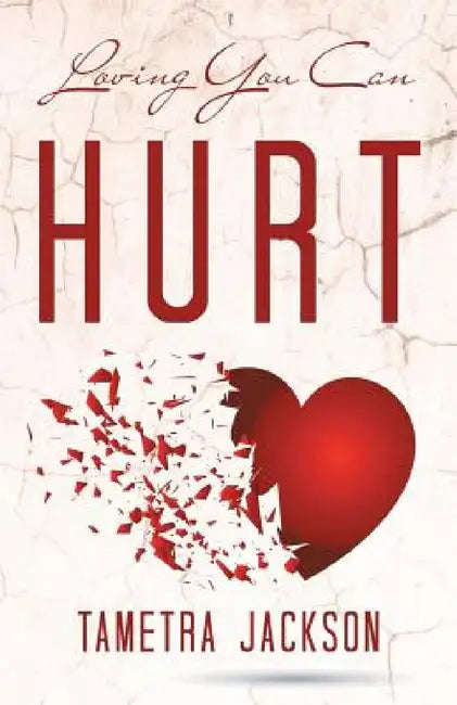 Loving You Can Hurt by Tametra Jackson