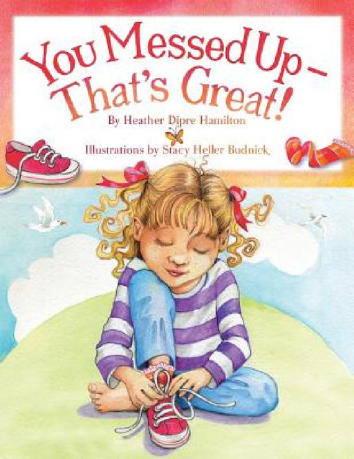 You Messed Up - That's Great! by Heather Dipre Hamilton