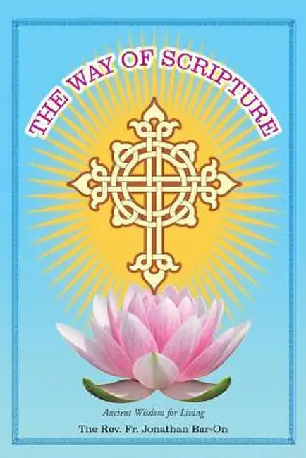The Way of Scripture: Ancient Wisdom for Living by The Rev Fr Jonathan Bar-On