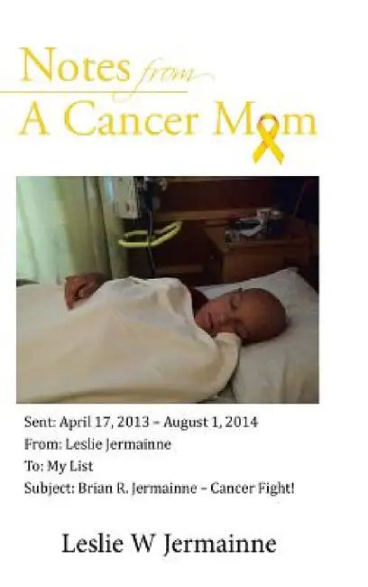 Notes From A Cancer Mom by Leslie W. Jermainne