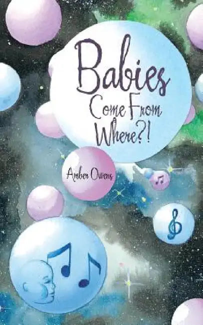 Babies Come From Where?! by Amber Owens
